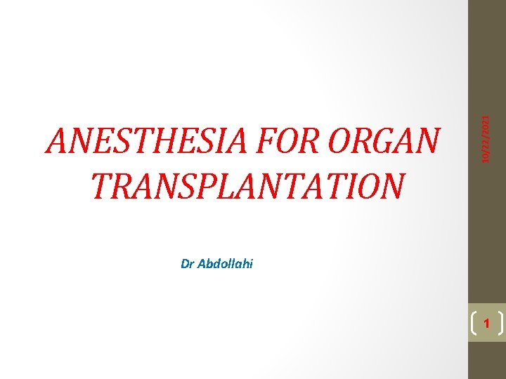 10/22/2021 ANESTHESIA FOR ORGAN TRANSPLANTATION Dr Abdollahi 1 