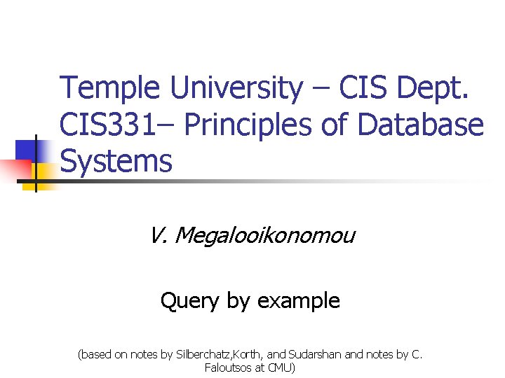 Temple University – CIS Dept. CIS 331– Principles of Database Systems V. Megalooikonomou Query