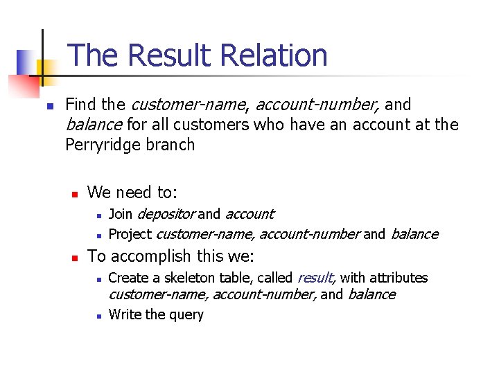 The Result Relation n Find the customer-name, account-number, and balance for all customers who