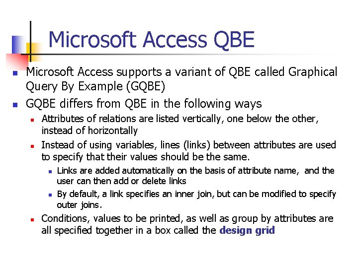 Microsoft Access QBE n n Microsoft Access supports a variant of QBE called Graphical