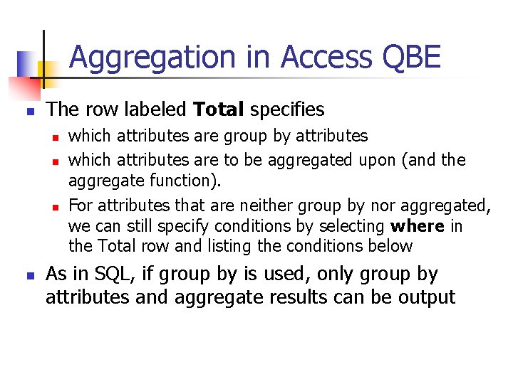 Aggregation in Access QBE n The row labeled Total specifies n n which attributes