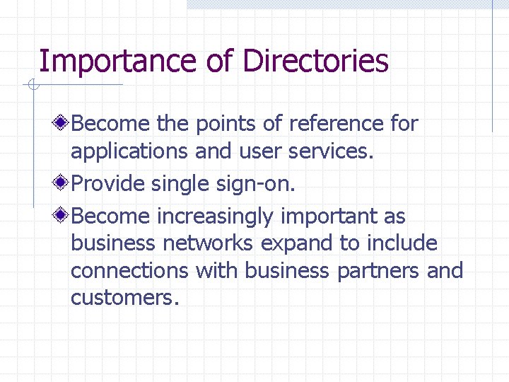Importance of Directories Become the points of reference for applications and user services. Provide