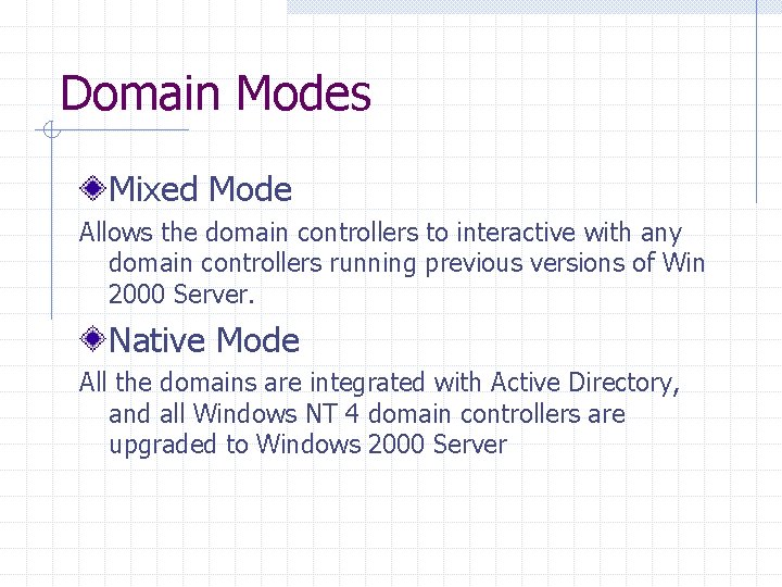 Domain Modes Mixed Mode Allows the domain controllers to interactive with any domain controllers