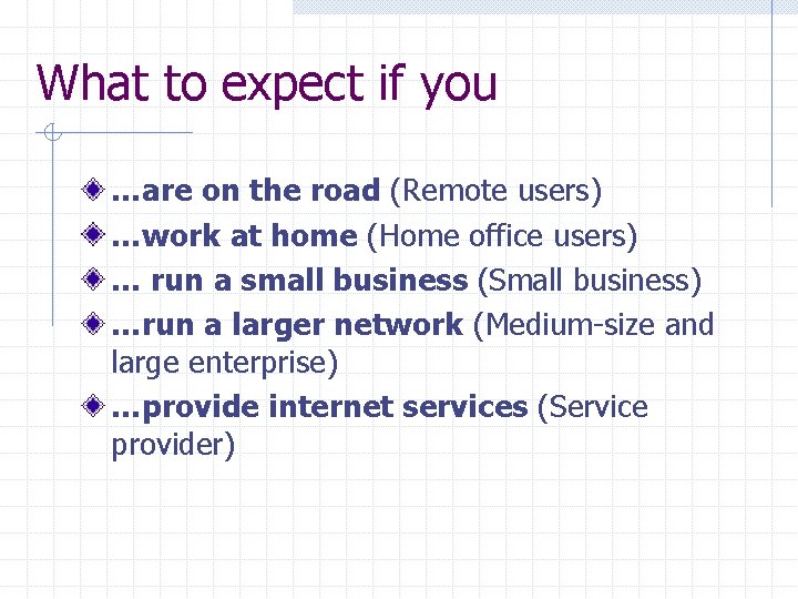 What to expect if you …are on the road (Remote users) …work at home