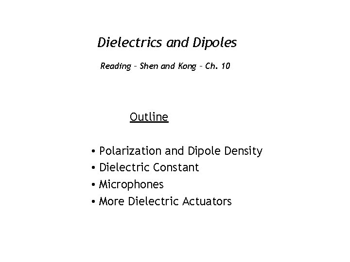 Dielectrics and Dipoles Reading – Shen and Kong – Ch. 10 Outline • Polarization