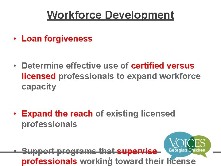 Workforce Development • Loan forgiveness • Determine effective use of certified versus licensed professionals