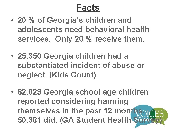 Facts • 20 % of Georgia’s children and adolescents need behavioral health services. Only