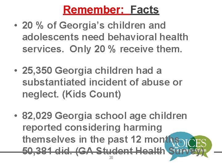 Remember: Facts • 20 % of Georgia’s children and adolescents need behavioral health services.