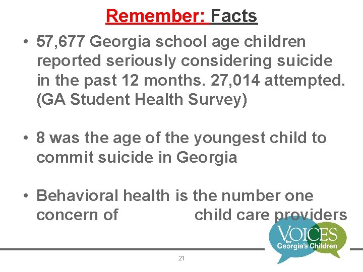 Remember: Facts • 57, 677 Georgia school age children reported seriously considering suicide in