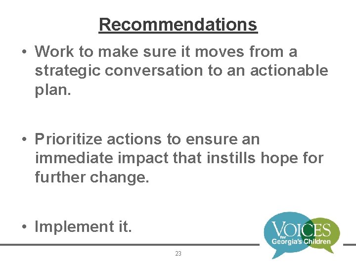 Recommendations • Work to make sure it moves from a strategic conversation to an