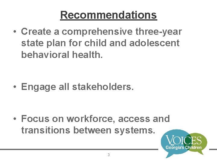 Recommendations • Create a comprehensive three-year state plan for child and adolescent behavioral health.