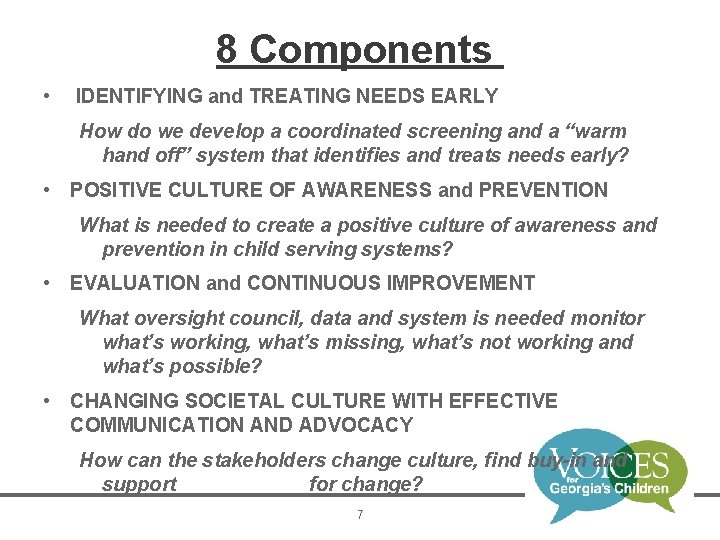 8 Components • IDENTIFYING and TREATING NEEDS EARLY How do we develop a coordinated