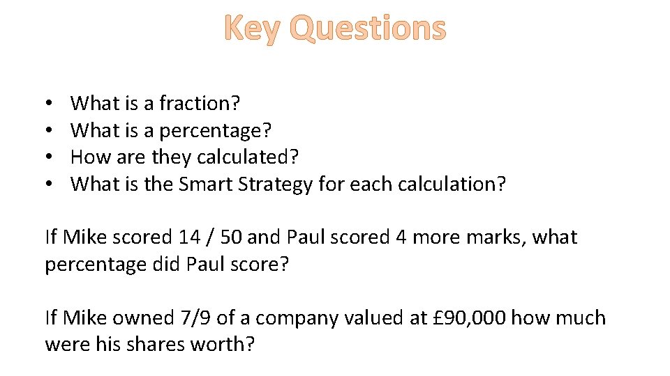 Key Questions • • What is a fraction? What is a percentage? How are