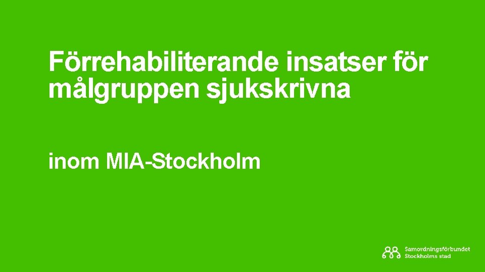 Förrehabiliterande insatser för målgruppen sjukskrivna inom MIA-Stockholm 