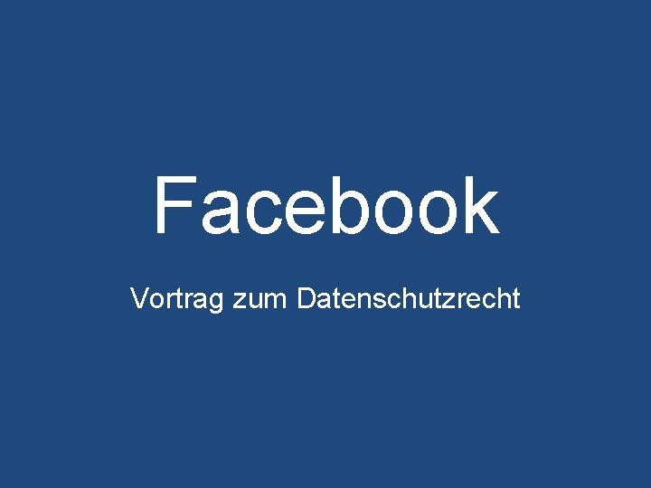 Facebook Vortrag zum Datenschutzrecht 