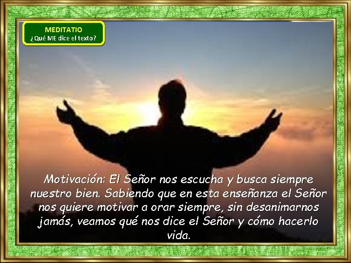 MEDITATIO ¿Qué ME dice el texto? Motivación: El Señor nos escucha y busca siempre