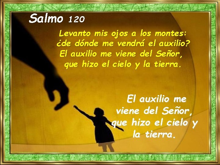 Salmo 120 Levanto mis ojos a los montes: ¿de dónde me vendrá el auxilio?