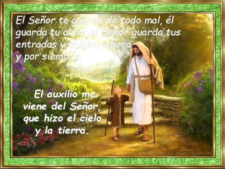 El Señor te guarda de todo mal, él guarda tu alma; el Señor guarda