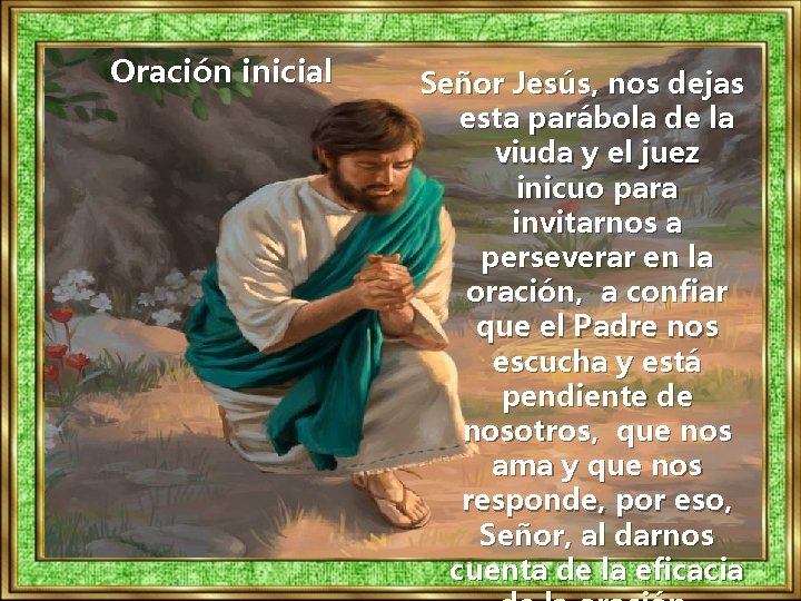 Oración inicial Señor Jesús, nos dejas esta parábola de la viuda y el juez