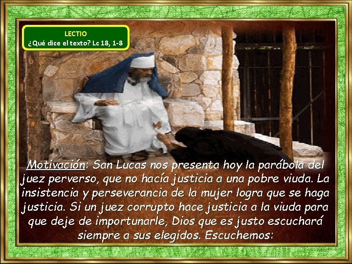 LECTIO ¿Qué dice el texto? Lc 18, 1 -8 Motivación: San Lucas nos presenta