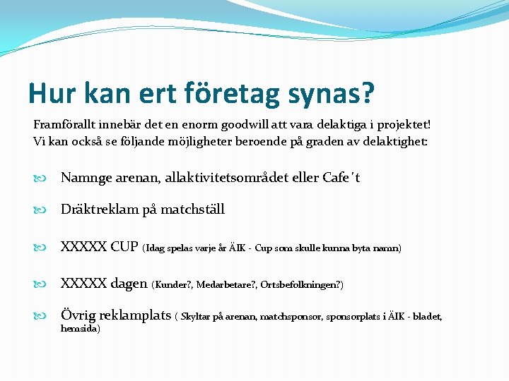 Hur kan ert företag synas? Framförallt innebär det en enorm goodwill att vara delaktiga