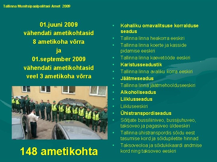 Tallinna Munitsipaalpolitsei Amet 2009 01. juuni 2009 vähendati ametikohtasid 8 ametikoha võrra ja 01.