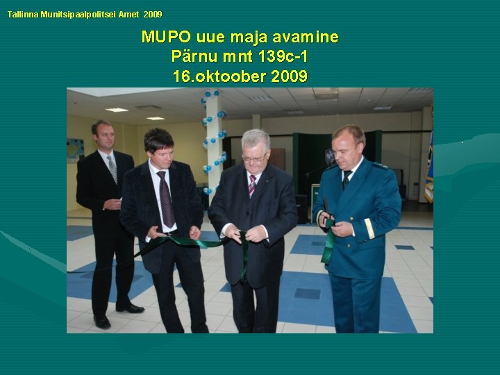 Tallinna Munitsipaalpolitsei Amet 2009 MUPO uue maja avamine Pärnu mnt 139 c-1 16. oktoober