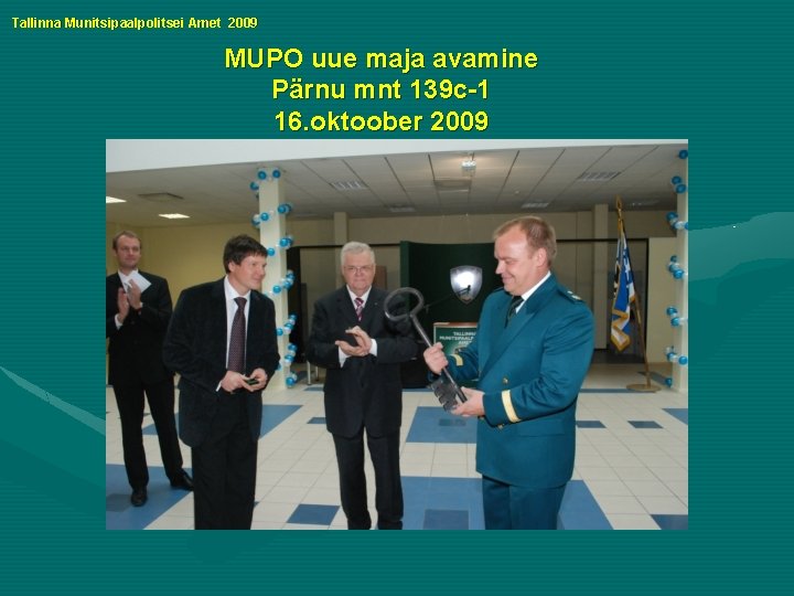 Tallinna Munitsipaalpolitsei Amet 2009 MUPO uue maja avamine Pärnu mnt 139 c-1 16. oktoober