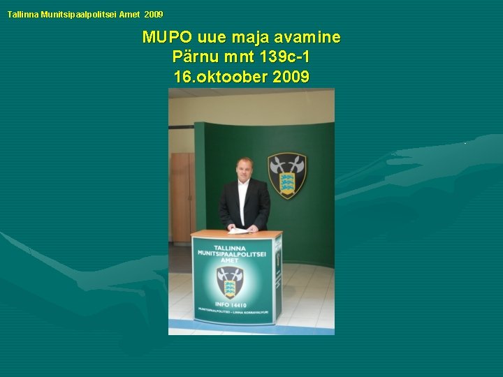 Tallinna Munitsipaalpolitsei Amet 2009 MUPO uue maja avamine Pärnu mnt 139 c-1 16. oktoober