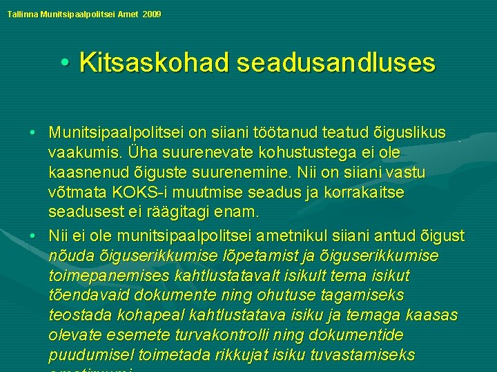 Tallinna Munitsipaalpolitsei Amet 2009 • Kitsaskohad seadusandluses • Munitsipaalpolitsei on siiani töötanud teatud õiguslikus