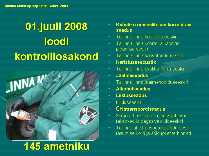 Tallinna Munitsipaalpolitsei Amet 2009 01. juuli 2008 loodi kontrolliosakond • • • • 145