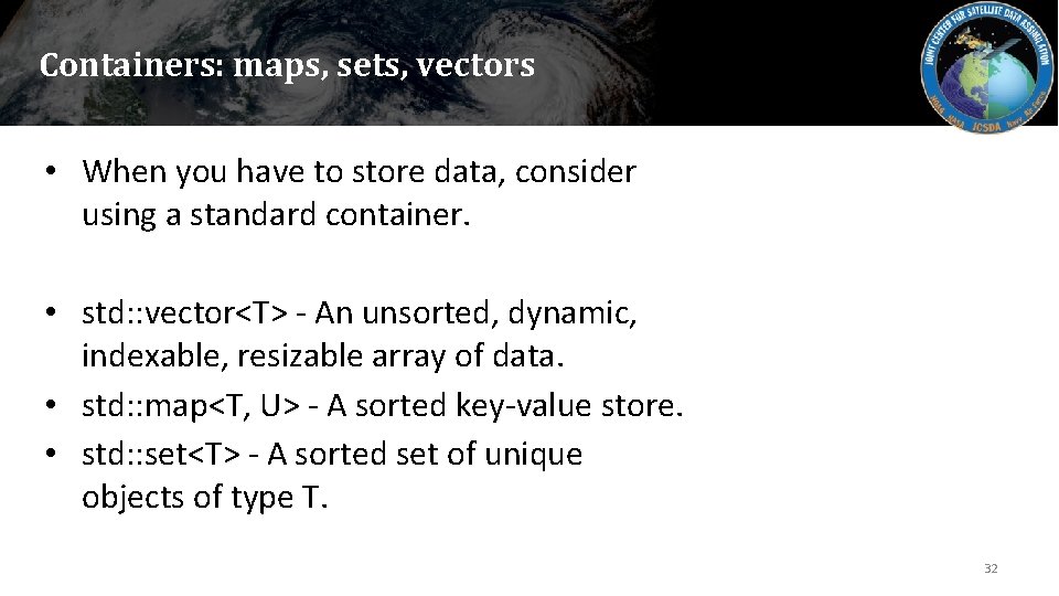 Containers: maps, sets, vectors • When you have to store data, consider using a