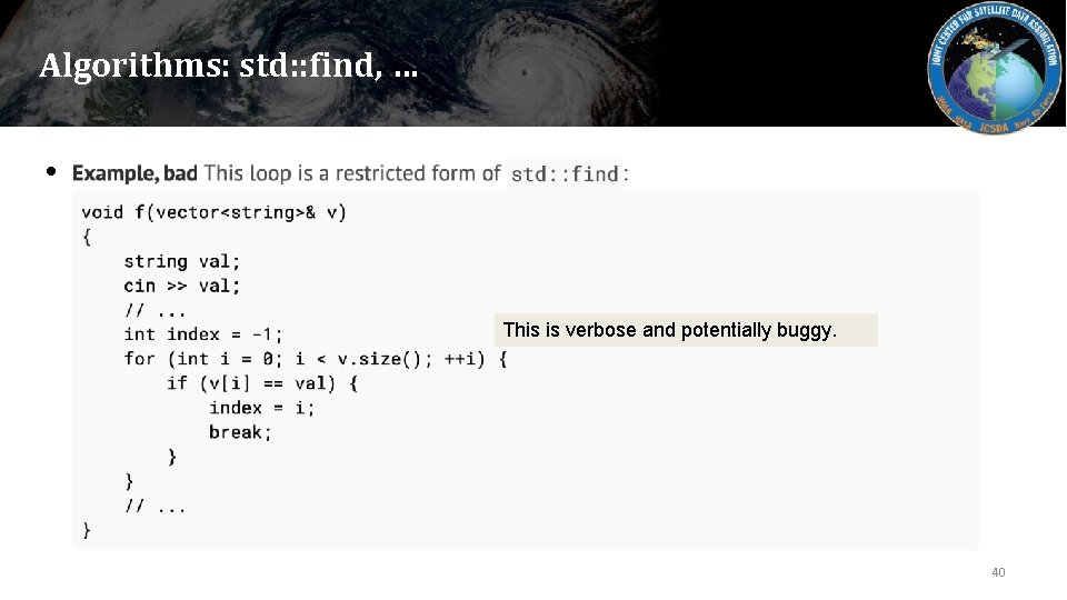 Algorithms: std: : find, … • Express intent in your code, without getting bogged