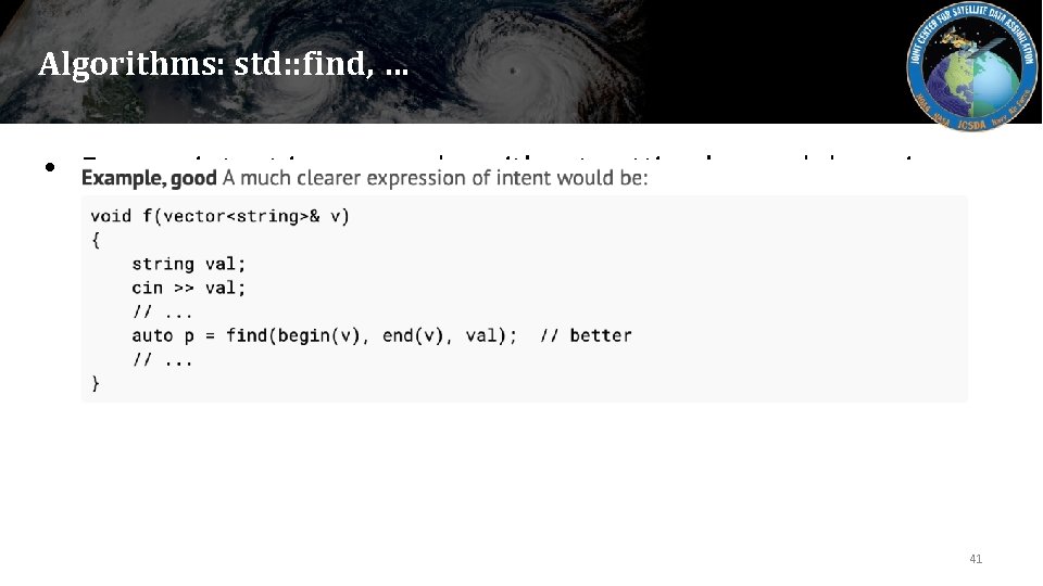 Algorithms: std: : find, … • Express intent in your code, without getting bogged