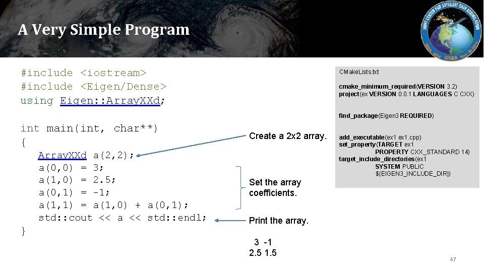 A Very Simple Program #include <iostream> #include <Eigen/Dense> using Eigen: : Array. XXd; CMake.