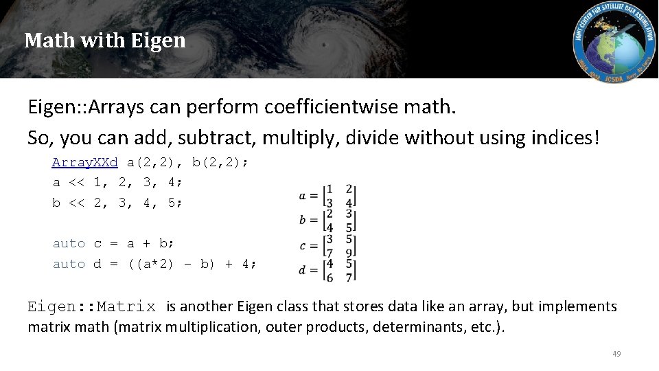 Math with Eigen: : Arrays can perform coefficientwise math. So, you can add, subtract,