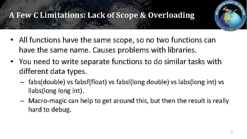 A Few C Limitations: Lack of Scope & Overloading • All functions have the