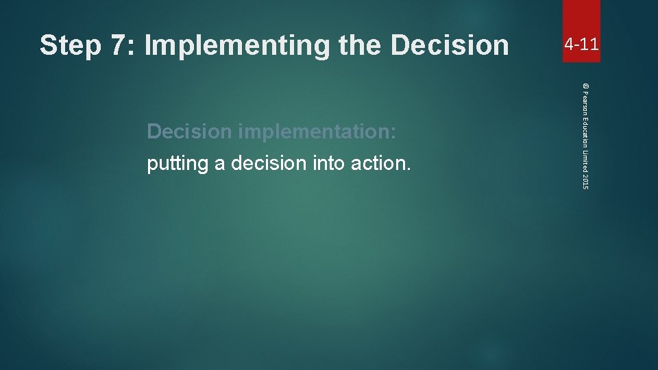 Step 7: Implementing the Decision putting a decision into action. © Pearson Education Limited