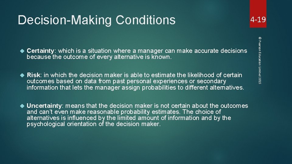 Decision-Making Conditions Certainty: which is a situation where a manager can make accurate decisions