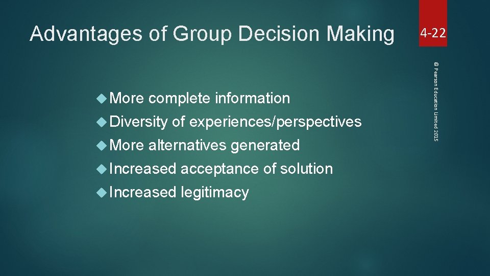 Advantages of Group Decision Making complete information Diversity More of experiences/perspectives alternatives generated Increased