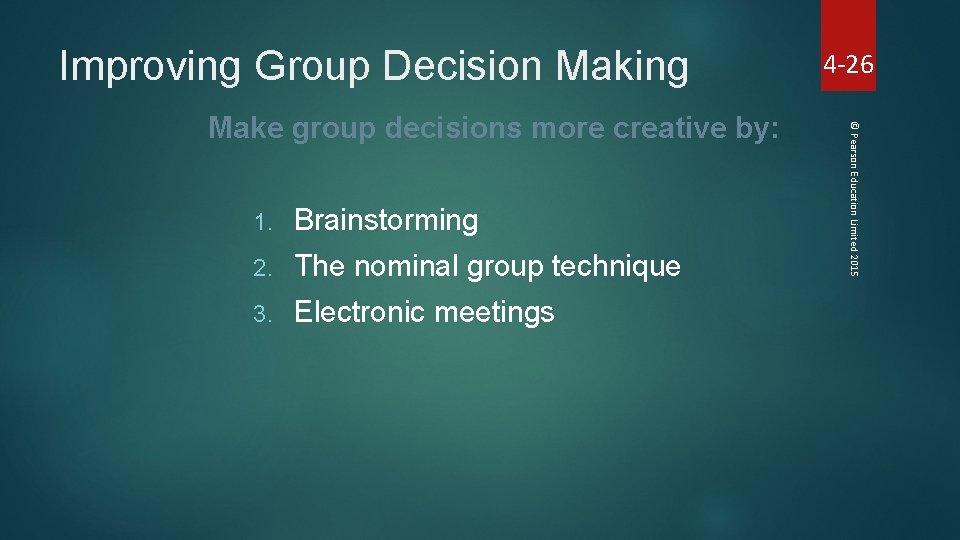 Improving Group Decision Making 1. Brainstorming 2. The nominal group technique 3. Electronic meetings