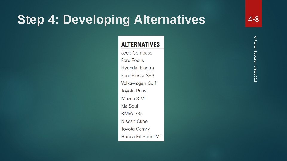 Step 4: Developing Alternatives 4 -8 © Pearson Education Limited 2015 