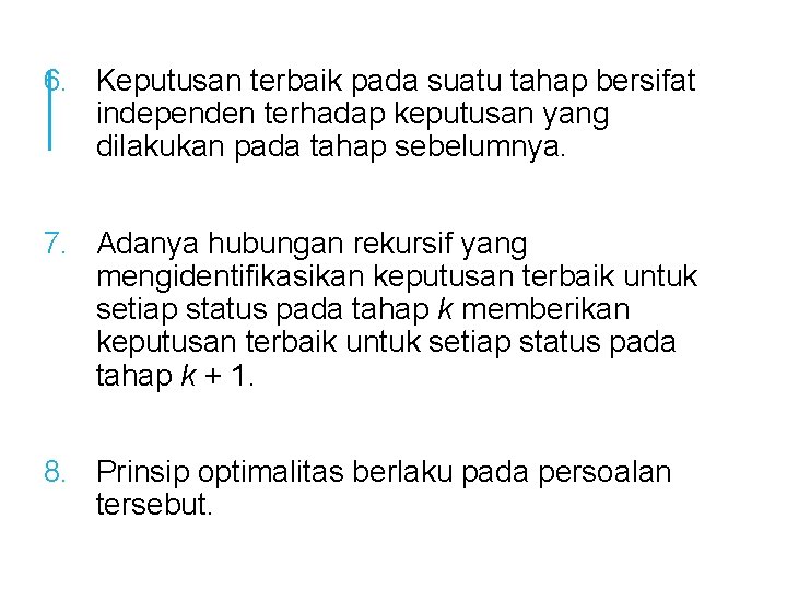 6. Keputusan terbaik pada suatu tahap bersifat independen terhadap keputusan yang dilakukan pada tahap