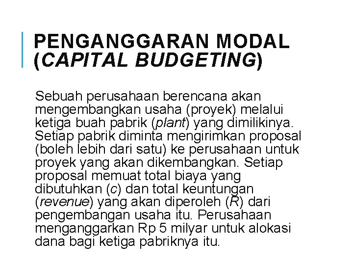 PENGANGGARAN MODAL (CAPITAL BUDGETING) Sebuah perusahaan berencana akan mengembangkan usaha (proyek) melalui ketiga buah