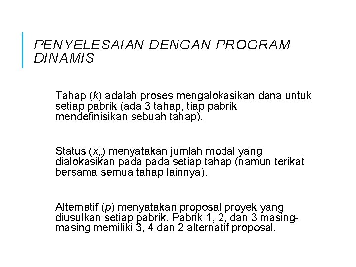 PENYELESAIAN DENGAN PROGRAM DINAMIS Tahap (k) adalah proses mengalokasikan dana untuk setiap pabrik (ada