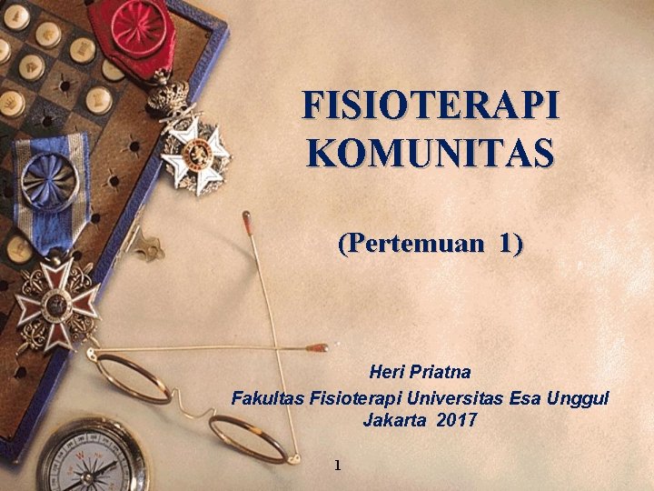 FISIOTERAPI KOMUNITAS (Pertemuan 1) Heri Priatna Fakultas Fisioterapi Universitas Esa Unggul Jakarta 2017 1