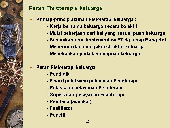 Peran Fisioterapis keluarga w Prinsip-prinsip asuhan Fisioterapi keluarga : - Kerja bersama keluarga secara