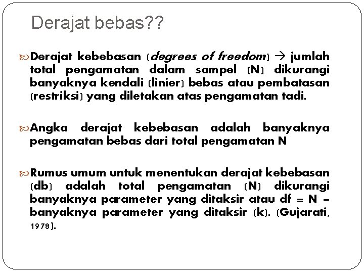 Derajat bebas? ? Derajat kebebasan (degrees of freedom) jumlah total pengamatan dalam sampel (N)