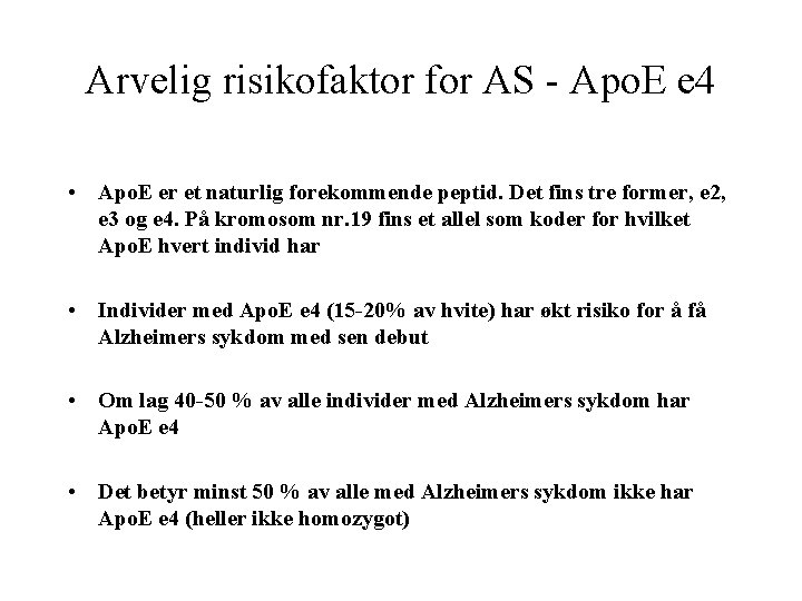 Arvelig risikofaktor for AS - Apo. E e 4 • Apo. E er et