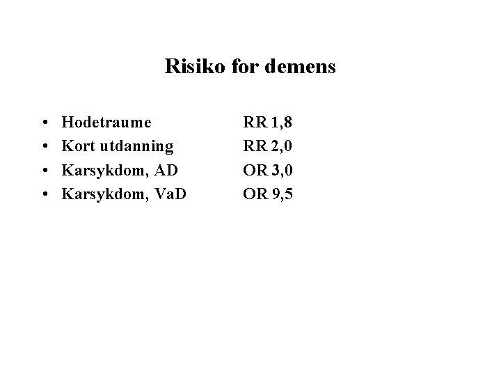 Risiko for demens • • Hodetraume Kort utdanning Karsykdom, AD Karsykdom, Va. D RR
